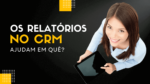 Clientar – Relatórios no CRM